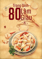 Trọng Sinh 80 Làm Giàu Ký ( DỊch Full )